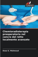 Chemioradioterapia preoperatoria nel cancro del retto localmente avanzato (Italian Edition) 6209867081 Book Cover
