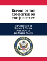 Report of the Committee on the Judiciary: Impeachment of Donald J. Trump President of the United States 1680923153 Book Cover