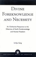Divine Foreknowledge and Necessity: An Ockhamist Response to the Dilemma of God's Foreknowledge and Human Freedom 0761822968 Book Cover