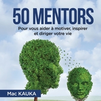 50 mentors: Pour vous aider à motiver, inspirer et diriger votre vie. (French Edition) 2322191450 Book Cover
