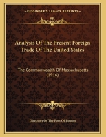 Analysis Of The Present Foreign Trade Of The United States: The Commonwealth Of Massachusetts 1162062959 Book Cover