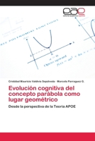 Evolución cognitiva del concepto parábola como lugar geométrico 3659083313 Book Cover