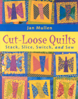 Cut-Loose Quilts: Stack, Slice, Switch 1571201548 Book Cover