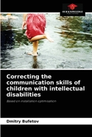 Correcting the communication skills of children with intellectual disabilities: Based on installation optimisation 6203494690 Book Cover