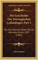 Die Geschichte Der Norwegischen Leilandinger, Part 1: Von Den Altesten Zeiten Bis Zur Kalmarer Union, 1397 (1903) 1168326079 Book Cover