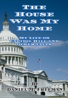 The House Was My Home: My Life On Capitol Hill and Other Tales 1734364440 Book Cover