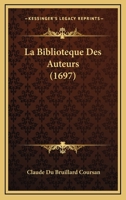 La Biblioteque Des Auteurs (1697) 1147975159 Book Cover