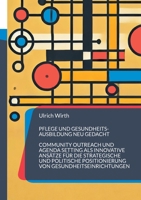 Pflege und Gesundheitsausbildung neu gedacht: Community Outreach und Agenda Setting als innovative Ansätze für die strategische und politische ... von Gesundheitseinrichtungen (German Edition) 3769308476 Book Cover