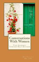 Conversations With Women: The Journey Toward Self-Esteem 1496038614 Book Cover