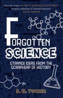 Forgotten Science: Strange Ideas from the Scrapheap of History 1445648377 Book Cover