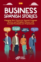 Business Spanish Stories: Engaging Short Stories for Spanish Language Mastery and Workplace Fluency with Essential Vocabulary for Professionals B0CVBK2WKJ Book Cover