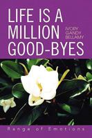 Life Is a Million Good-Byes 1450089186 Book Cover