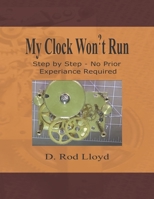 My Clock Won't Run 2020: Basic Step by Step, No Prior Experience Required B084DGVCN8 Book Cover