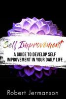 Self Improvement: A Guide To Develop Self Improvement In Your Daily Life 1986110125 Book Cover
