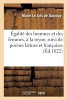 Égalité des hommes et des femmes, à la reyne, suivi de poésies latines et françaises 201996239X Book Cover