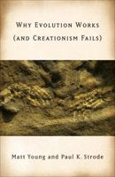 Why Evolution Works (and Creationism Fails) 0813545501 Book Cover