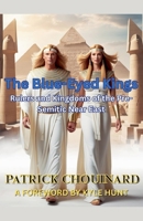 The Blue-Eyed Kings: Rulers and Kingdoms of the Pre-Semitic Near East B0F9FTCHN3 Book Cover