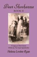 Dear Shoshanna Book II: A Legacy of Short Stories Written by Your Great Grandmother 1630840971 Book Cover