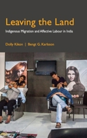 Leaving the Land: Indigenous Migration and Affective Labour in India 1108494420 Book Cover