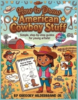 How to Draw American Cowboy Stuff B0GZ9KX4YS Book Cover