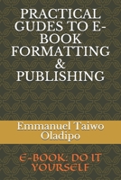 PRACTICAL GUDES TO E-BOOK FORMATTING & PUBLISHING: E-BOOK: DO IT YOURSELF null Book Cover