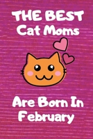 The Best Cat Moms Are Born In February  Journal: Cat Lovers Gifts for Women, Funny Lined Notebook, Birthday Gift for Cat Mom ,best  gift for mom .v6 B083XVZ36S Book Cover