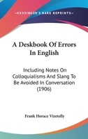 A Deskbook Of Errors In English: Including Notes On Colloquialisms And Slang To Be Avoided In Conversation 1437451942 Book Cover