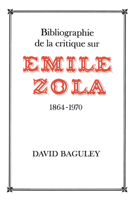 Bibliographie De LA Critique Sur Emile Zola 1864-1970 1442651555 Book Cover