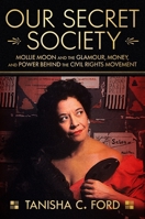 Our Secret Society: Mollie Moon and the Glamour, Money, and Power Behind the Civil Rights Movement 0063115719 Book Cover