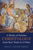 A Study of Petrine Christology from Key Texts in 2 Peter 1725292017 Book Cover