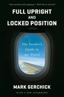 Full Upright and Locked Position: Not-So-Comfortable Truths about Air Travel Today 039334939X Book Cover