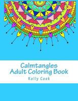 Calmtangles: Adult Coloring Book: Over 50 Relaxing Zentangles to Color 1523990333 Book Cover