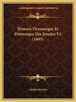 Histoire Dramatique Et Pittoresque Des Jesuites V1 (1845) 1160116407 Book Cover