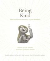 Being Kind: How to Add More Meaning to Your Moments 1957891394 Book Cover