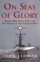 On Seas of Glory: Heroic Men, Great Ships, and Epic Battles of the American Navy 0684871769 Book Cover