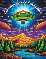 Colorful Space Adventure: A Coloring Book for All Age's B0CF4FQRLX Book Cover