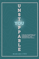 Unstoppable You: A 30-Day Blueprint to Conquer Fear, Boost Confidence, and Achieve Your Goals B0DR9FTQ2J Book Cover
