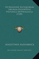 De Religione Antiquorum Ubiorum Dissertatio Historico-Mythologica (1749) 1165895110 Book Cover