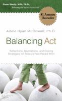 Balancing Act: Reflections, Meditations and Coping Strategies for Todays Fast-Paced Whirl 0982117604 Book Cover