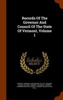 Records of the Governor and Council of the State of Vermont, Volume 1 1371750408 Book Cover