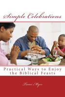 Simple Celebrations: Practical Ways to Enjoy the Biblical Feasts 1516815823 Book Cover