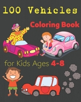 100 Vehicles Coloring Book for Kids Ages 4-8: Over 48 easy and fun coloring pages of cars, trucks, trains, and more that go from A to Z for boys, girls, toddlers, preschoolers and kindergarteners ! B09SNYDMQ2 Book Cover
