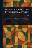 The Negro: What is His Ethnological Status? 1023385651 Book Cover