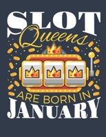 Slot Queens Are Born In January: Casino Notebook, Blank Paperback Book for Gamblers, Gambling Log 1672412110 Book Cover