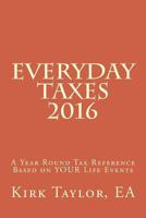 Everyday Taxes 2016: A Year Round Tax Reference Based on Your Life Events 153995174X Book Cover