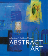 A Beginner's Guide to Making Abstract Art 1849948852 Book Cover