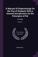 A Manual of Palæontology for the Use of Students With a General Introduction On the Principles of Pal: Ontology; Volume 1 1377582531 Book Cover