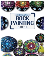 The Complete Rock Painting Guide: Unleash Your Creativity with Simple and Fun Rock Painting Designs 1088178006 Book Cover