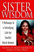 Sister Wisdom: 7 Pathways to a Satisfying Life for Soulful Black Women 1620457776 Book Cover