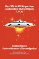 The Official FBI Reports on Unidentified Flying Objects (UFOs) Released Under the Freedom of Information ACT 1434402509 Book Cover